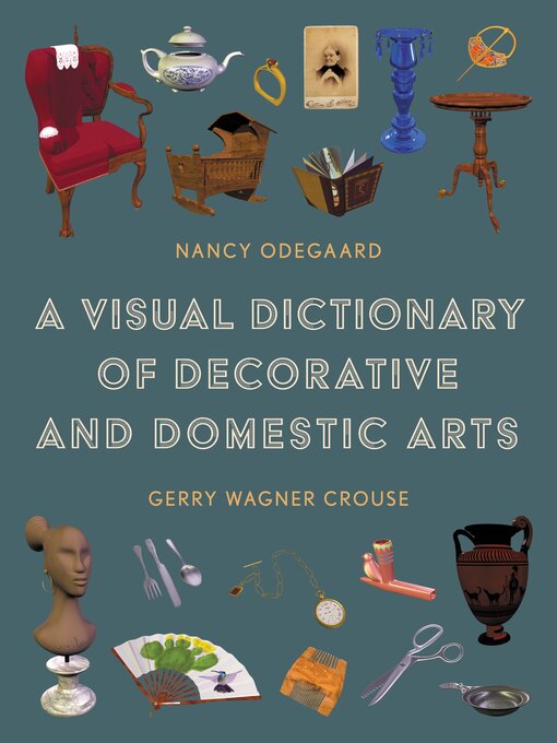 Title details for A Visual Dictionary of Decorative and Domestic Arts by Nancy Odegaard - Available